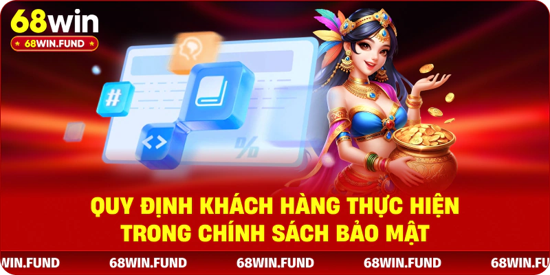 Quy định khách hàng thực hiện trong chính sách bảo mật